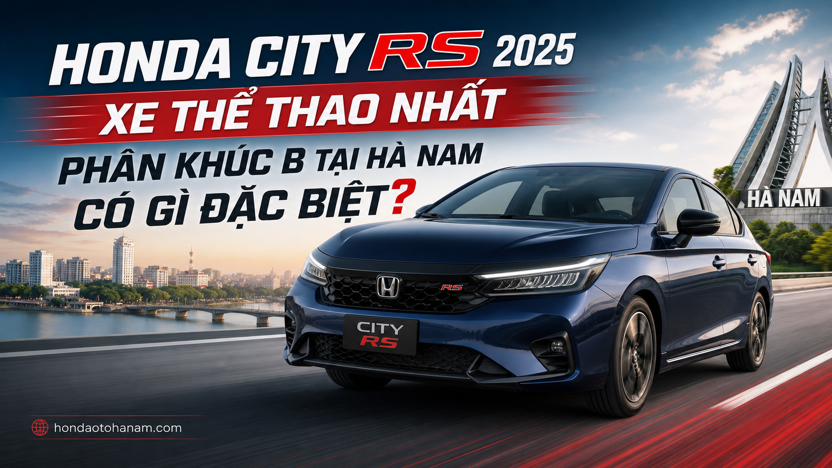 Honda City RS 2025 – Xe Thể Thao Nhất Phân Khúc B Tại Hà Nam Có Gì Đặc Biệt?