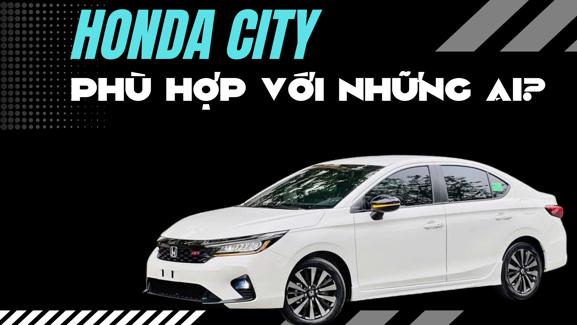 Honda City phù hợp với những ai