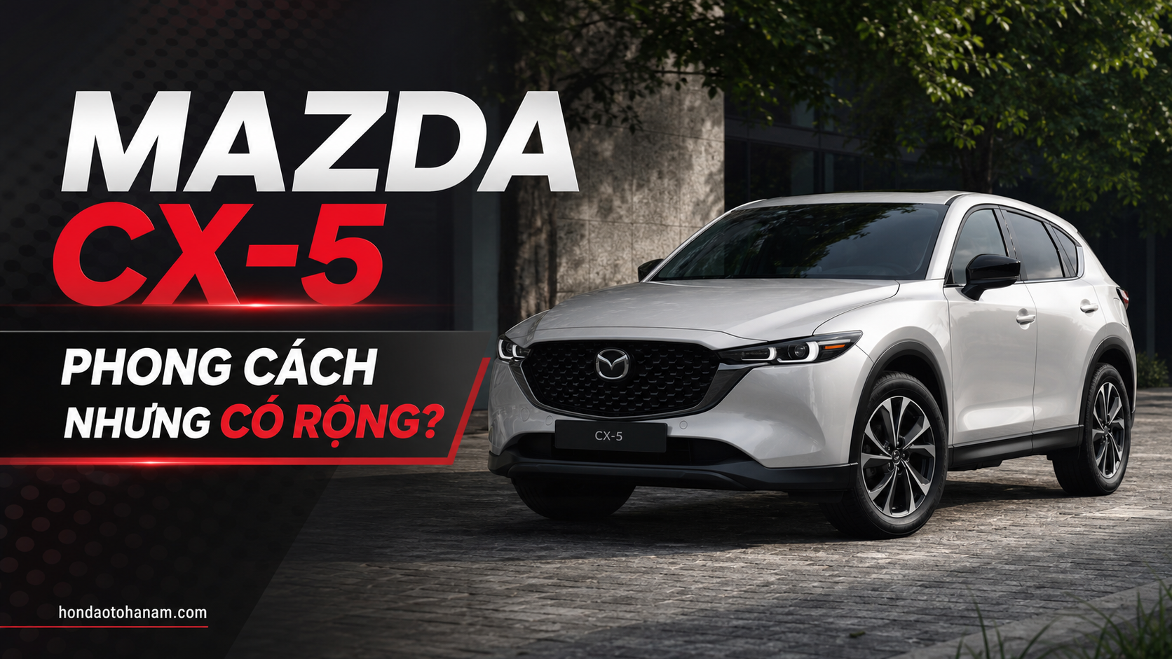 Mazda CX-5: Phong Cách Nhưng Có Rộng?