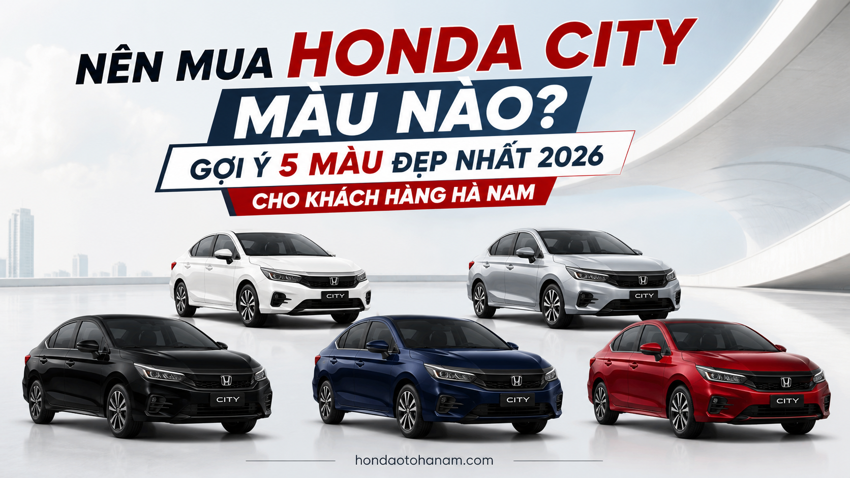 Nên Mua Honda City Màu Nào? Gợi Ý 5 Màu Đẹp Nhất 2026 Cho Khách Hàng tại Đại Lý Ô Tô Honda Hà Nam