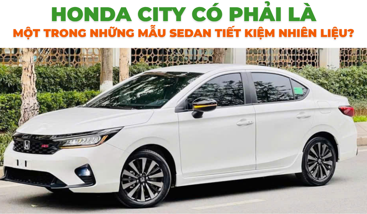 Honda City có phải là một trong những mẫu sedan tiết kiệm nhiên liệu?