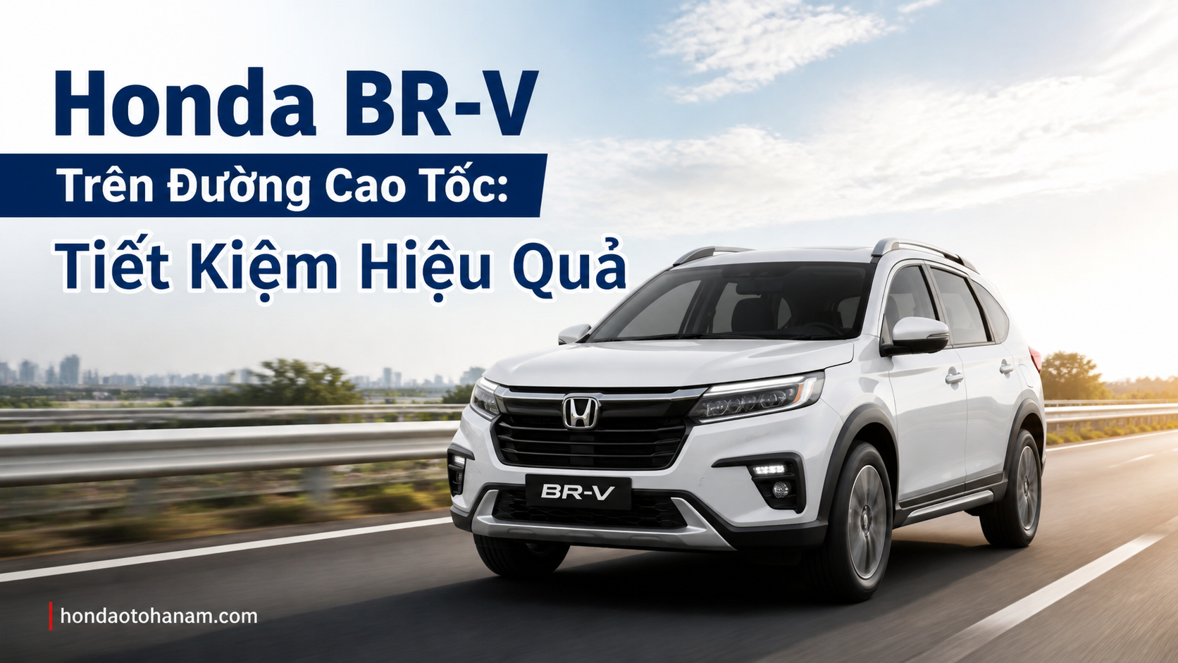 Honda BR-V Trên Đường Cao Tốc: Tiết Kiệm Hiệu Quả