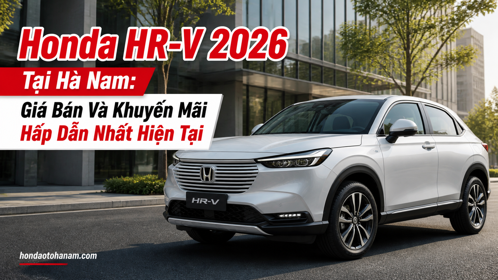 Honda HR-V 2026 Tại Hà Nam: Giá Bán Và Khuyến Mãi Hấp Dẫn Nhất Hiện Tại