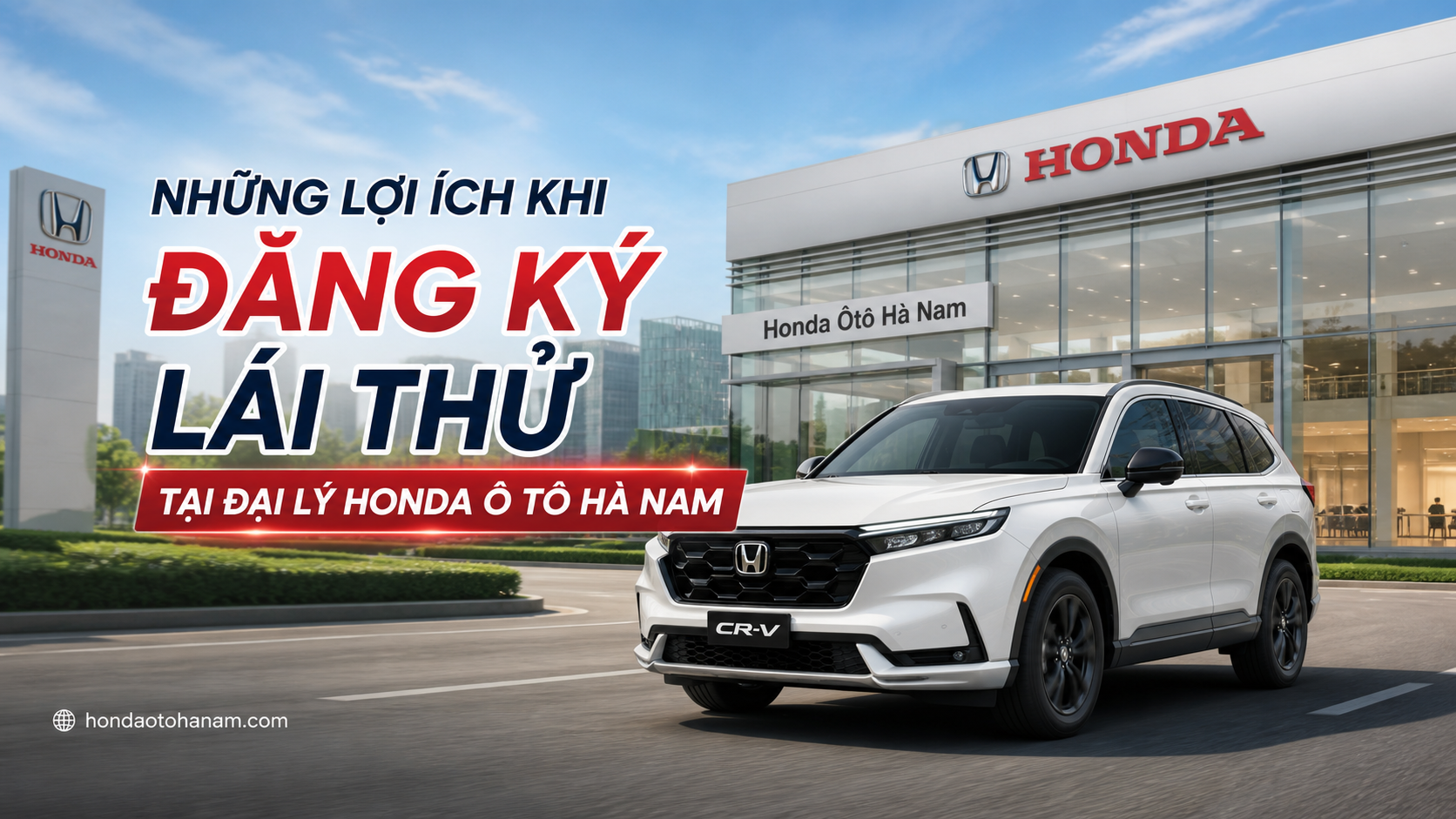 Những Lợi Ích Khi Đăng Ký Lái Thử Tại Đại Lý Honda Ô Tô Hà Nam
