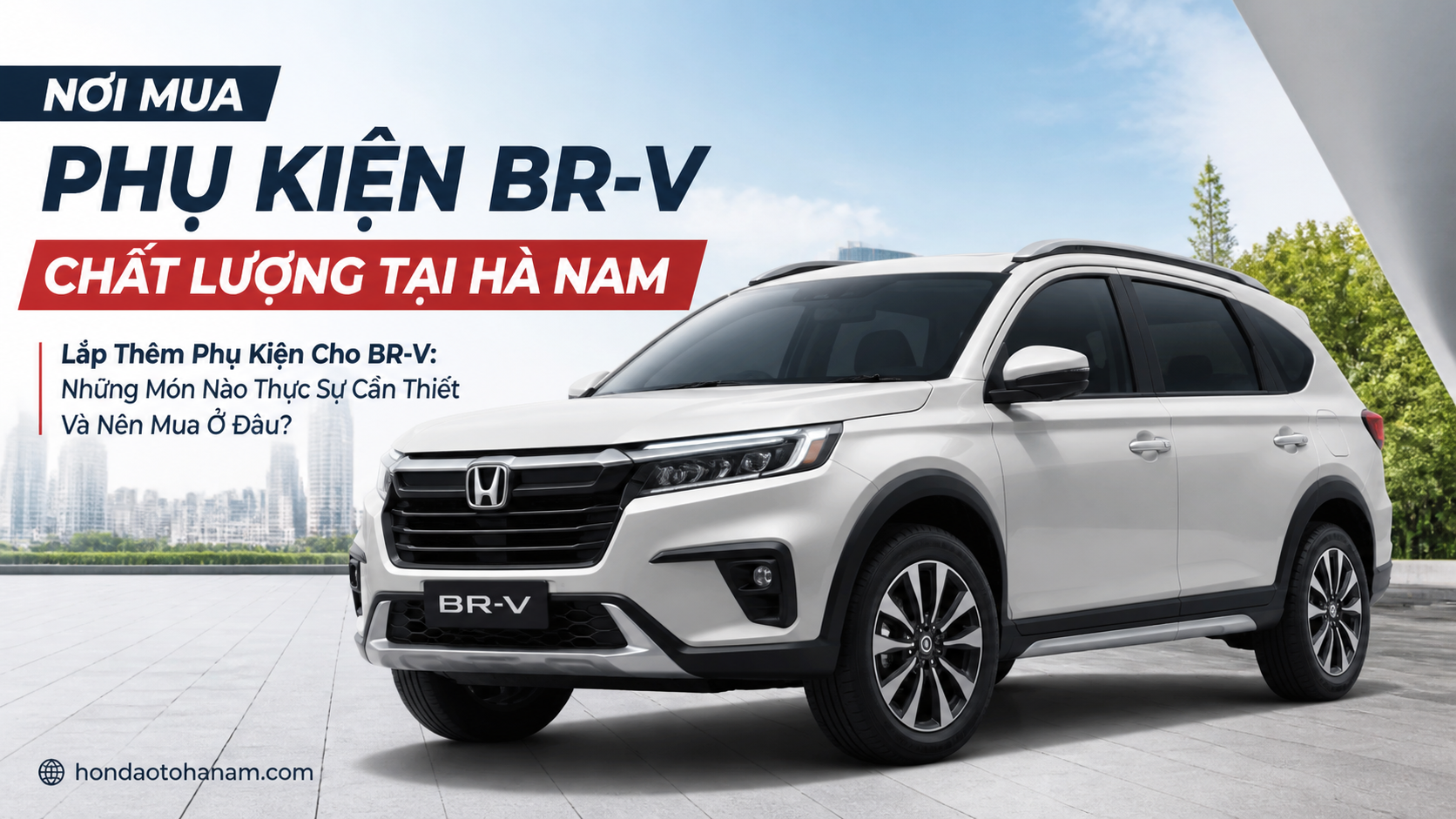 Nơi Mua Phụ Kiện BR-V Chất Lượng Tại Hà Nam
