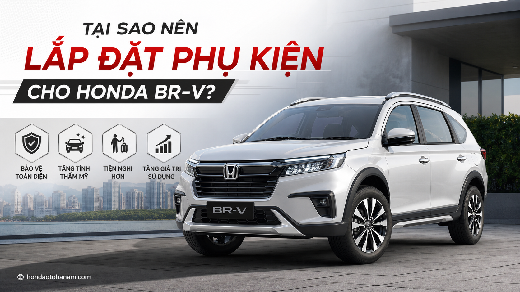 Tại Sao Nên Lắp Đặt Phụ Kiện Cho Honda BR-V?